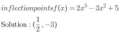 The inflection points of f(x)=2x^3-3x^2+5x-5 are (1/2 ,-3)